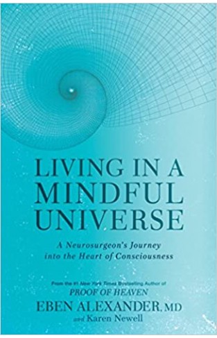 Living in a Mindful Universe: A Neurosurgeons Journey into the Heart of Consciousness - (PB)
